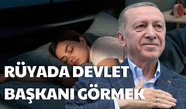Rüyada Devlet Başkanı Görmek Ne Anlama Gelir?