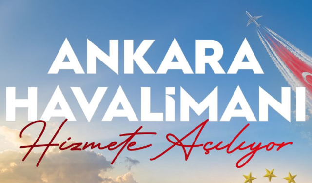 Ankara Havalimanı Pazartesi Günü Hizmete Açılıyor!