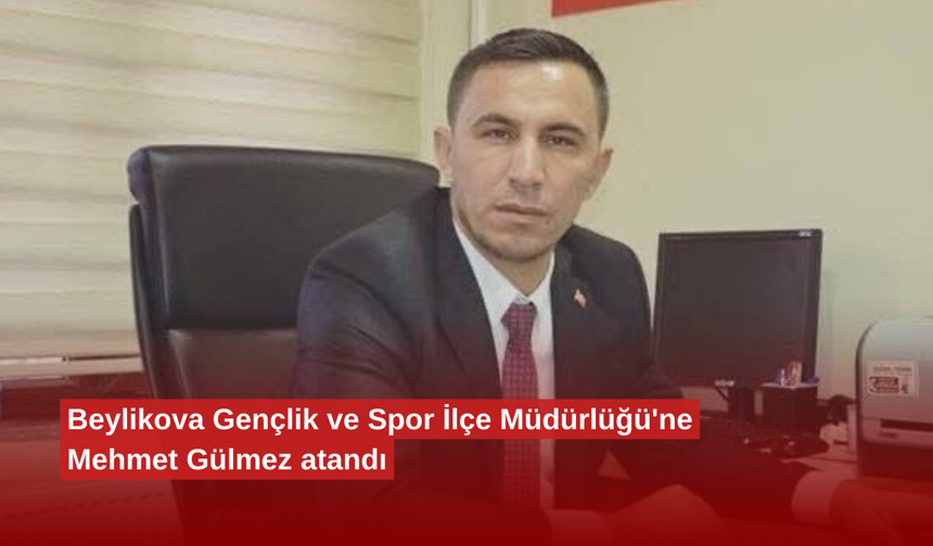 Beylikova Gençlik ve Spor İlçe Müdürlüğü'ne Mehmet Gülmez atandı