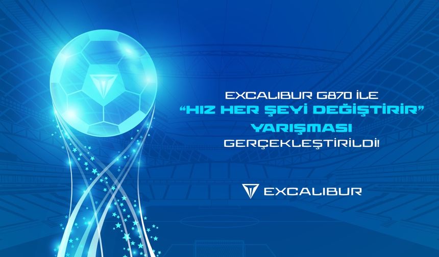 Excalibur G870 ile “Hız Her Şeyi Değiştirir”   Yarışması Gerçekleşti!