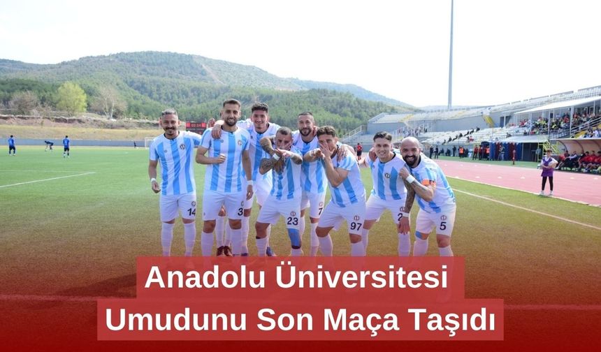 Anadolu Üniversitesi Umudunu Son Maça Taşıdı