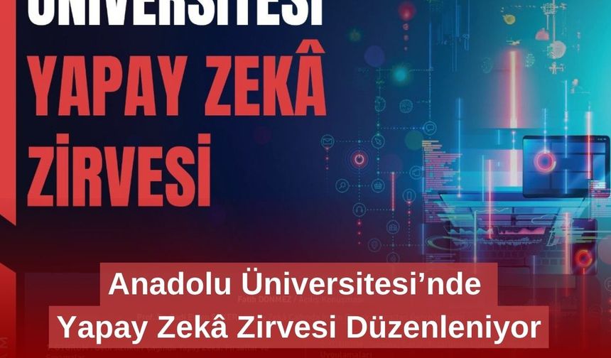 Anadolu Üniversitesi’nde Yapay Zekâ Zirvesi Düzenleniyor