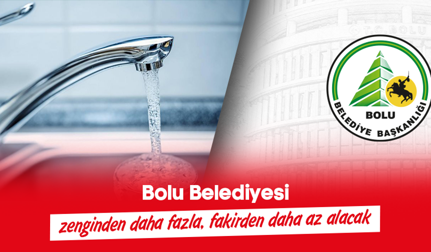 Bolu Belediyesi zenginden daha fazla, fakirden daha az alacak