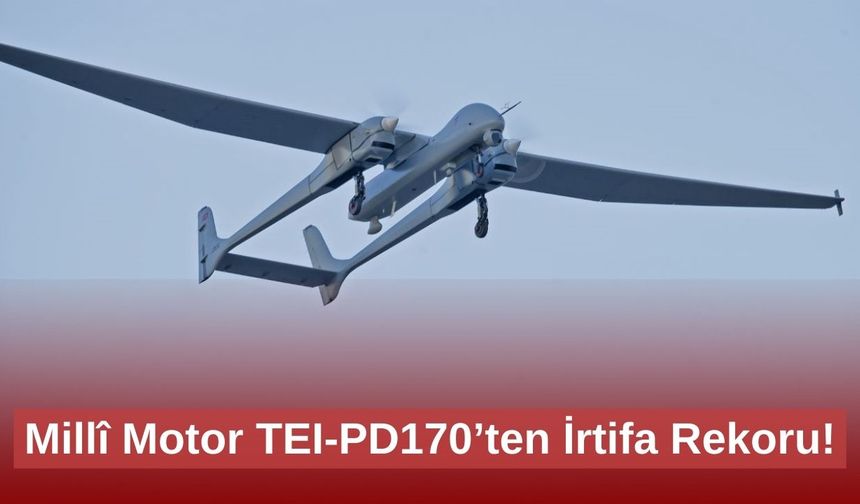Millî Motor TEI-PD170’ten İrtifa Rekoru!