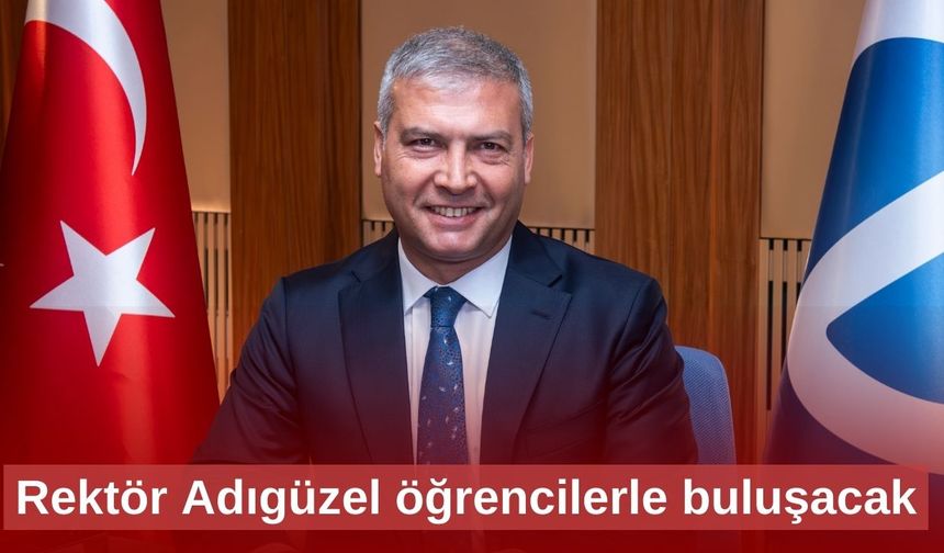 Rektör Adıgüzel öğrencilerle buluşacak