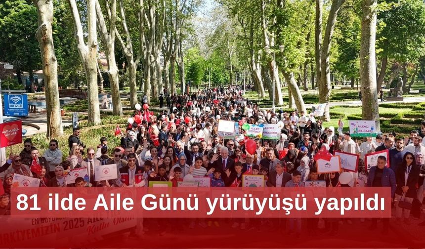 15 Mayıs Uluslararası Aile Günü, 81 ilde "Aile Yılı Yürüyüşü" ile kutlandı