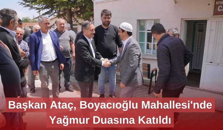 Başkan Ataç, Boyacıoğlu Mahallesi'nde Yağmur Duasına Katıldı