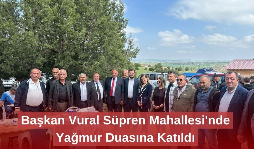 Başkan Vural Süpren Mahallesi'nde Yağmur Duasına Katıldı