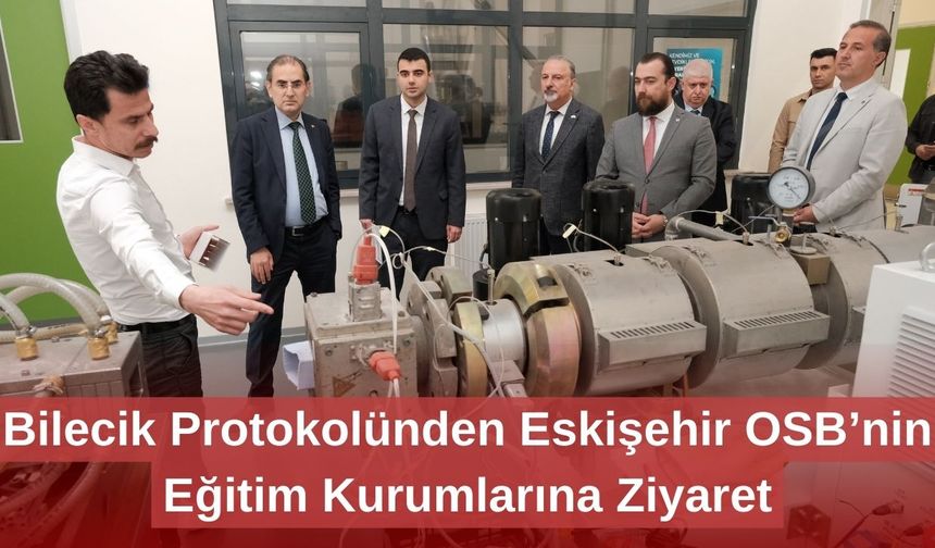 Bilecik Protokolünden Eskişehir OSB’nin Eğitim Kurumlarına Ziyaret