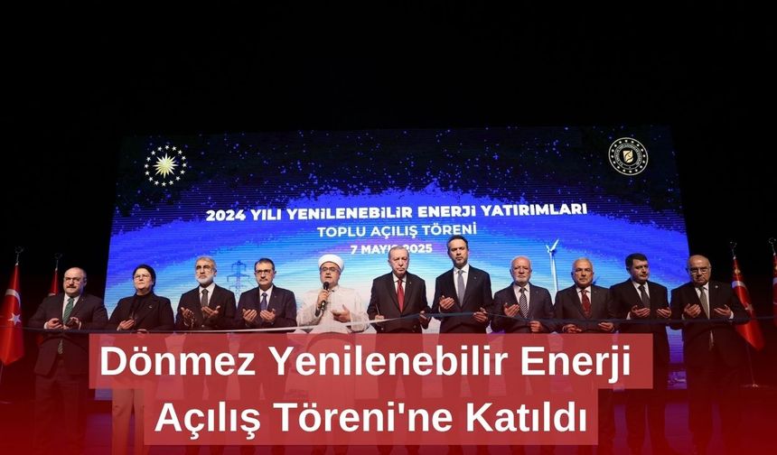 Dönmez Yenilenebilir Enerji Açılış Töreni'ne Katıldı