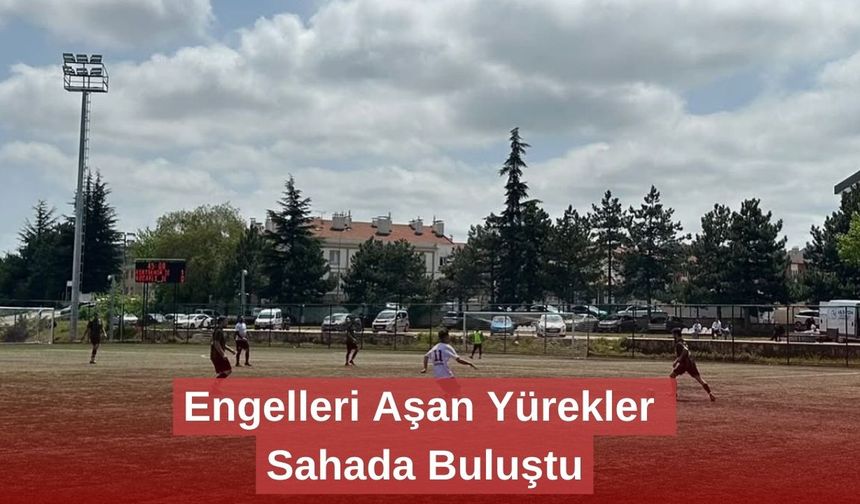 Engelleri Aşan Yürekler Sahada Buluştu