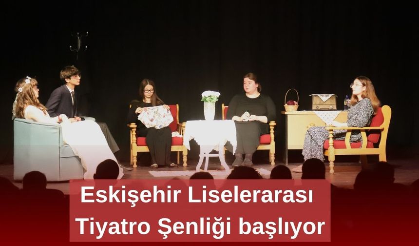 Eskişehir Liselerarası Tiyatro Şenliği başlıyor