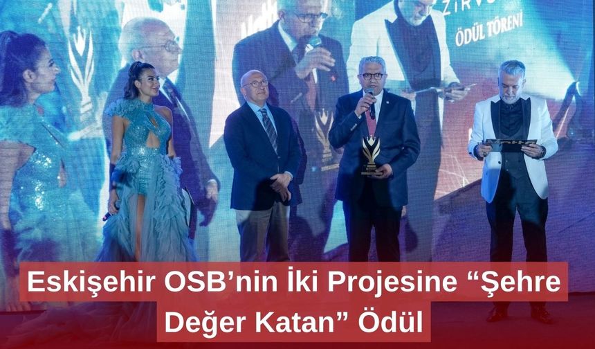 Eskişehir OSB’nin İki Projesine “Şehre Değer Katan” Ödül