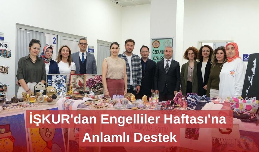İŞKUR'dan Engelliler Haftası'na Anlamlı Destek