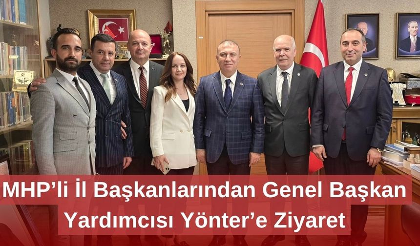 MHP’li İl Başkanlarından Genel Başkan Yardımcısı Yönter’e Ziyaret