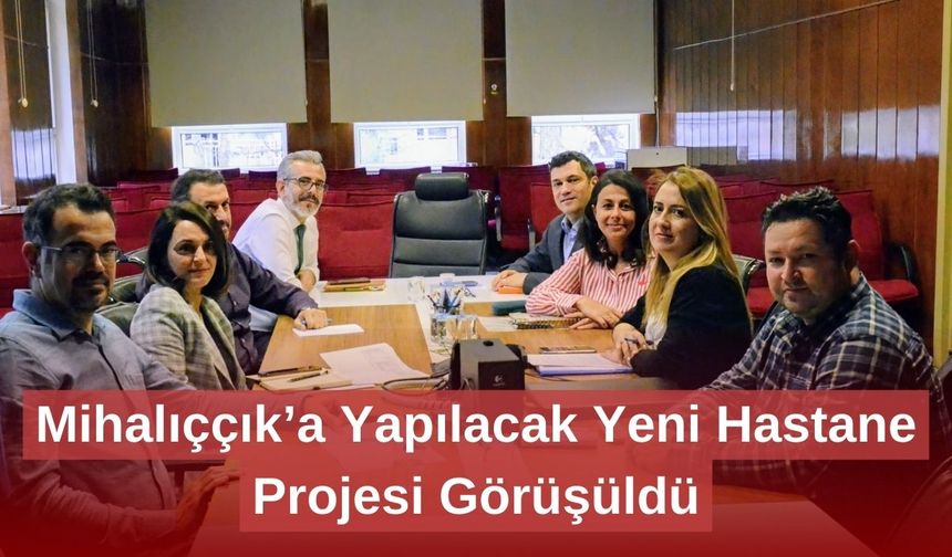 Mihalıççık’a Yapılacak Yeni Hastane Projesi Görüşüldü