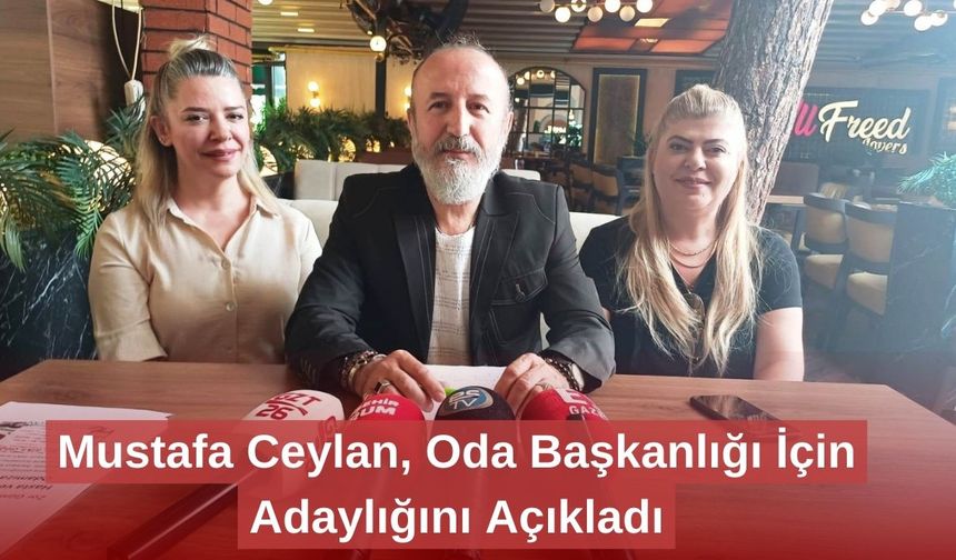 Mustafa Ceylan, Oda Başkanlığı İçin Adaylığını Açıkladı