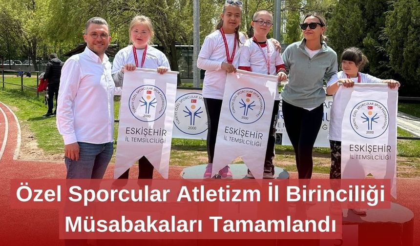 Özel Sporcular Atletizm İl Birinciliği Müsabakaları Tamamlandı