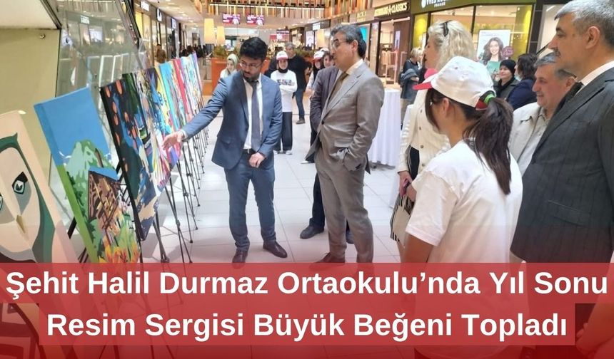 Şehit Halil Durmaz Ortaokulu’nda Yıl Sonu Resim Sergisi Büyük Beğeni Topladı
