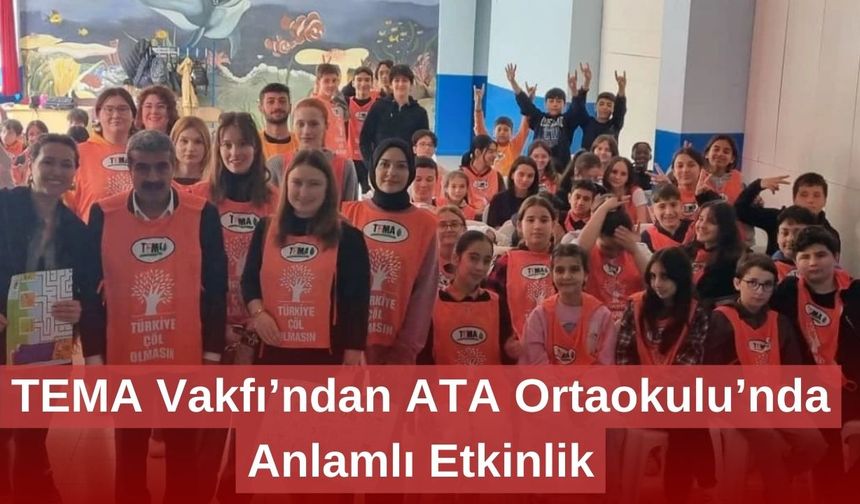 TEMA Vakfı’ndan ATA Ortaokulu’nda Anlamlı Etkinlik