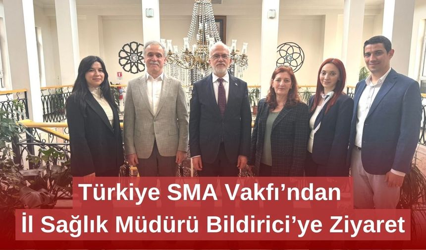 Türkiye SMA Vakfı’ndan İl Sağlık Müdürü Bildirici’ye Ziyaret