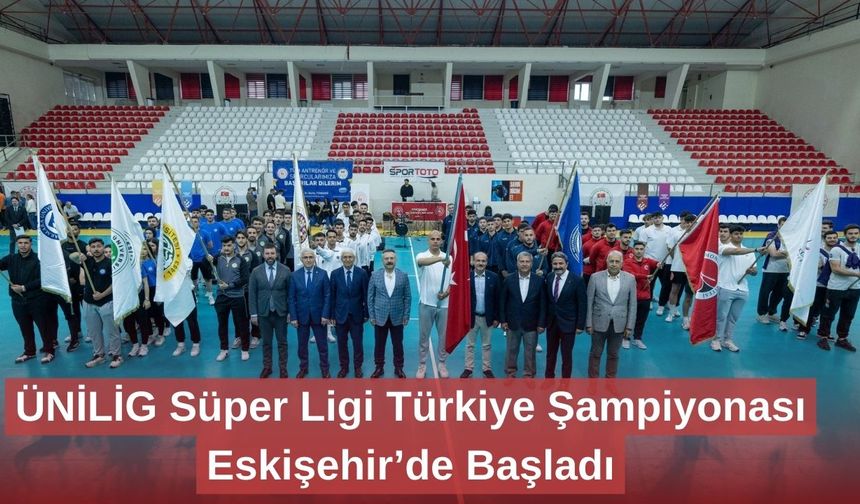 ÜNİLİG Süper Ligi Türkiye Şampiyonası Eskişehir’de Başladı