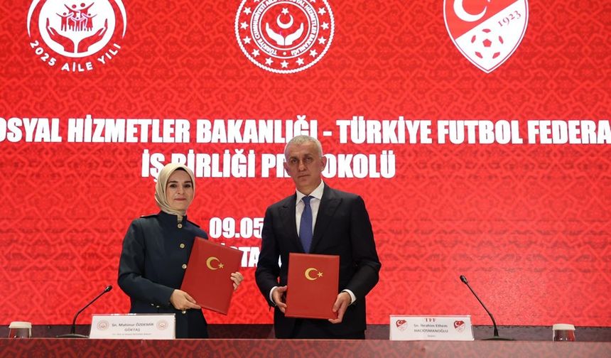 Aile ve Sosyal Hizmetler Bakanlığı ile TFF arasında iş birliği protokolü imzalandı