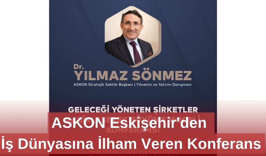 ASKON Eskişehir'den İş Dünyasına İlham Veren Konferans