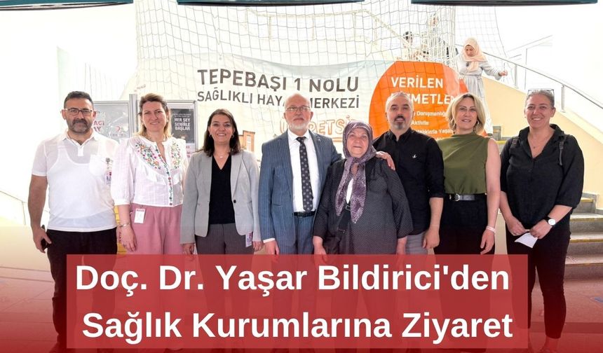 Doç. Dr. Yaşar Bildirici'den Sağlık Kurumlarına Ziyaret