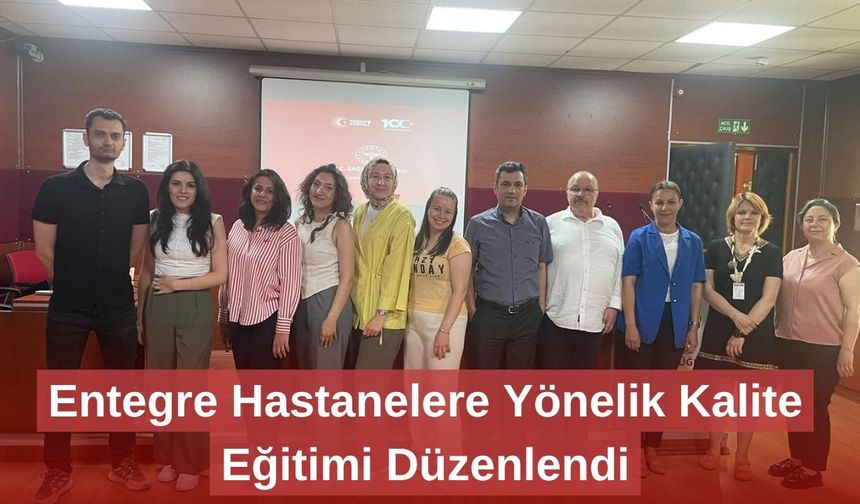 Entegre Hastanelere Yönelik Kalite Eğitimi Düzenlendi