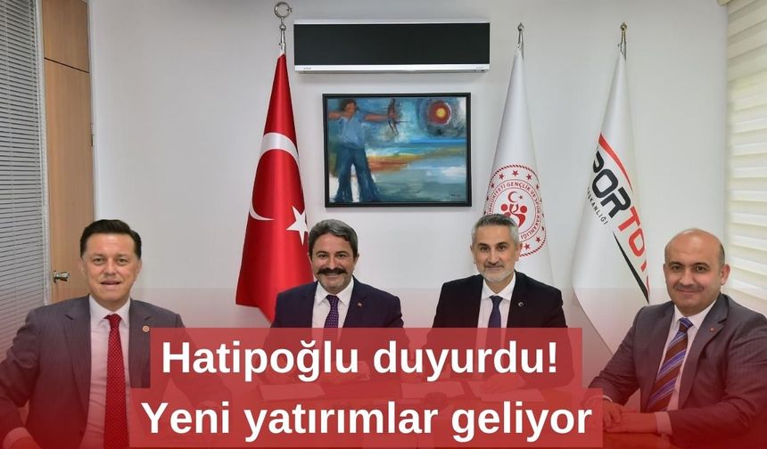 Hatipoğlu duyurdu! Yeni yatırımlar geliyor