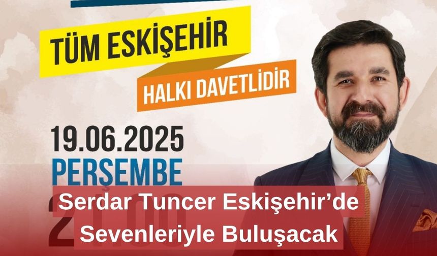 Serdar Tuncer Eskişehir’de Sevenleriyle Buluşacak