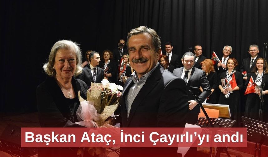 Başkan Ataç, İnci Çayırlı’yı andı