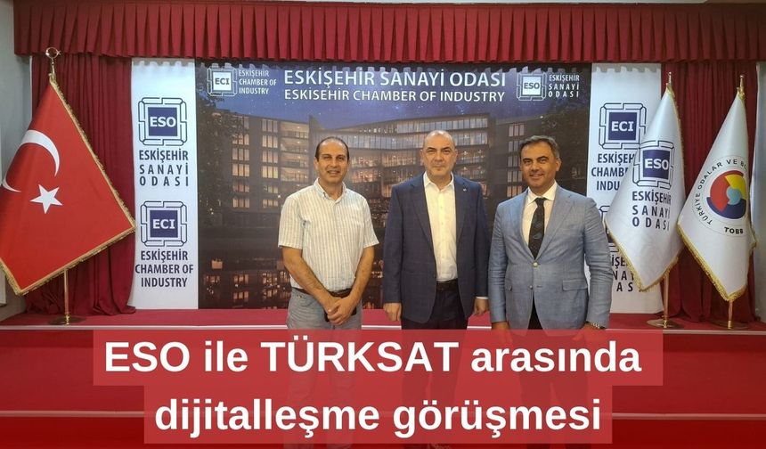 ESO ile TÜRKSAT arasında dijitalleşme görüşmesi