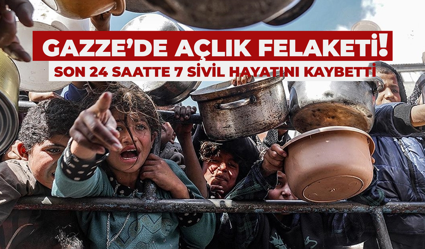 Gazze’de açlık felaketi büyüyor: 7 sivil öldü