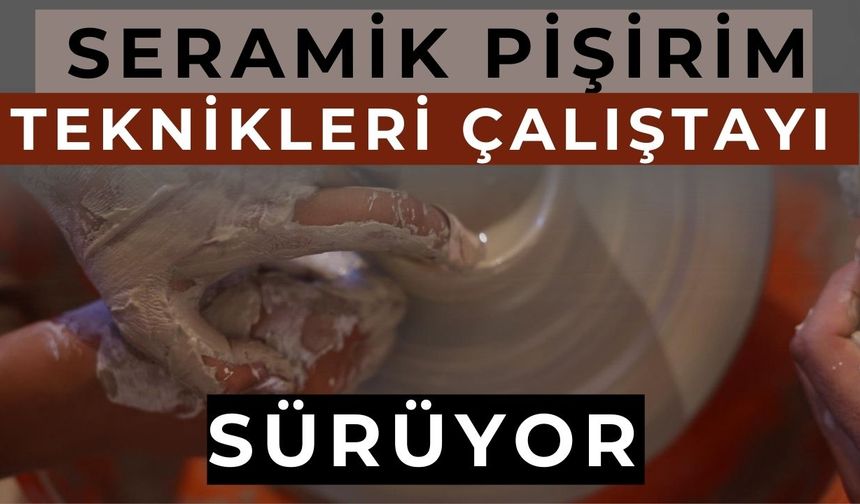 Odunpazarı’nda 8. Uluslararası Seramik Pişirim Teknikleri Çalıştayı Sürüyor