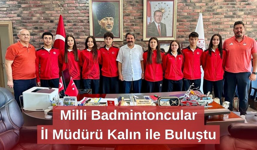 Milli Badmintoncular İl Müdürü Kalın ile Buluştu