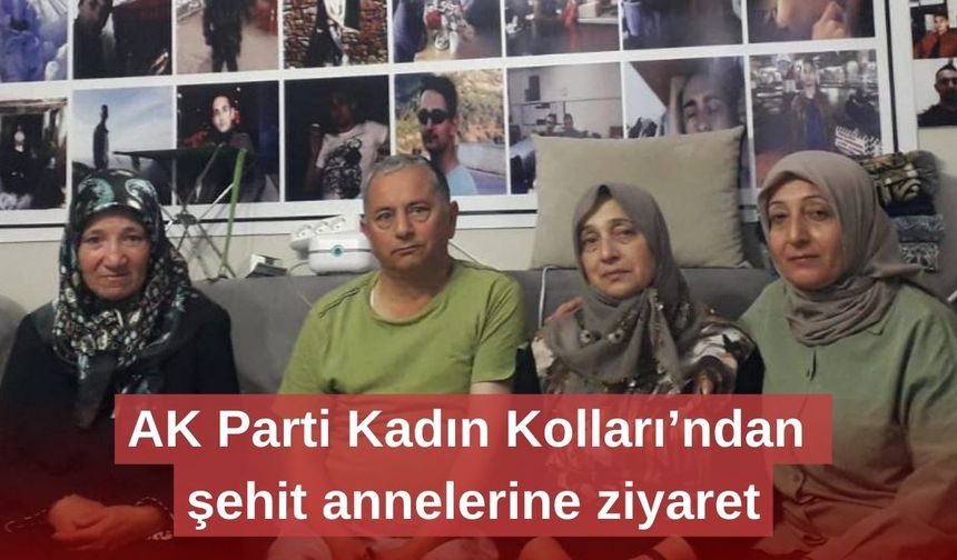 AK Parti Kadın Kolları’ndan şehit annelerine ziyaret