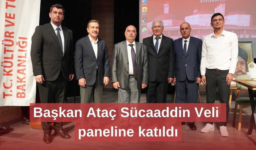 Başkan Ataç Sücaaddin Veli paneline katıldı
