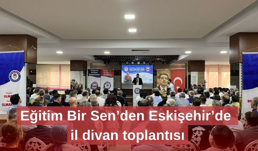 Eğitim Bir Sen’den Eskişehir’de il divan toplantısı