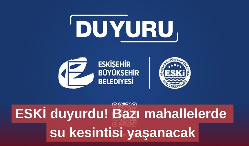 ESKİ duyurdu! Bazı mahallelerde su kesintisi yaşanacak