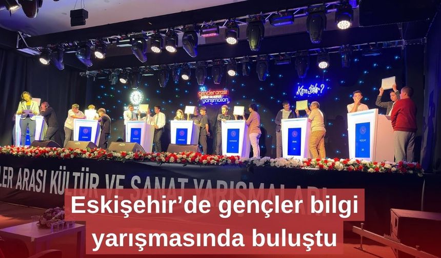 Eskişehir’de gençler bilgi yarışmasında buluştu