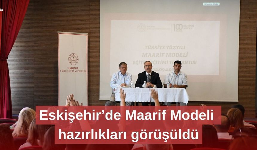 Eskişehir’de Maarif Modeli hazırlıkları görüşüldü