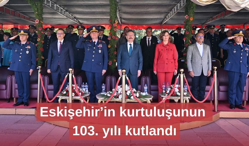 Eskişehir’in kurtuluşunun 103. yılı kutlandı