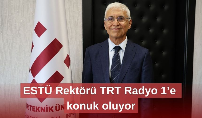 ESTÜ Rektörü TRT Radyo 1’e konuk oluyor