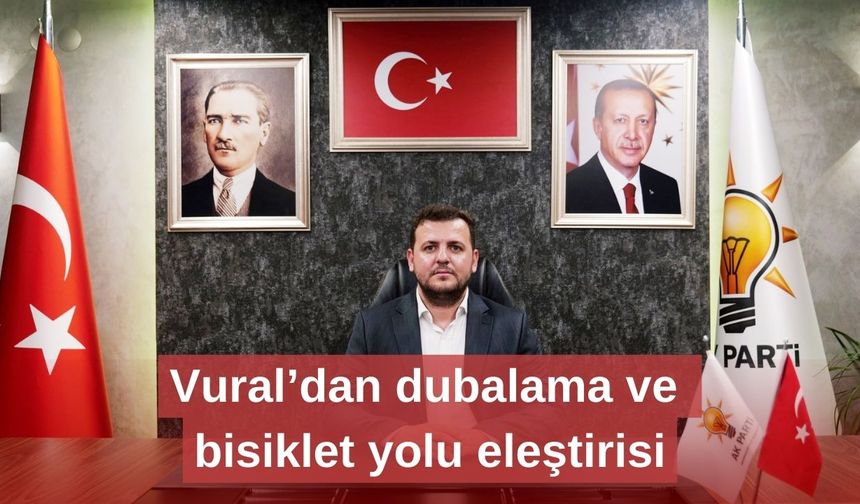 Vural’dan dubalama ve bisiklet yolu eleştirisi