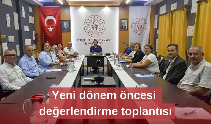 Yeni dönem öncesi değerlendirme toplantısı