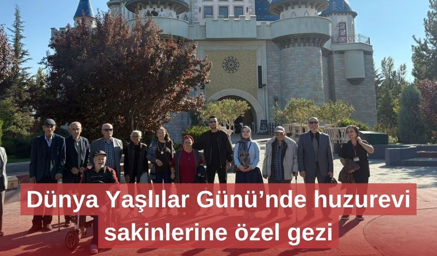 Dünya Yaşlılar Günü’nde huzurevi sakinlerine özel gezi