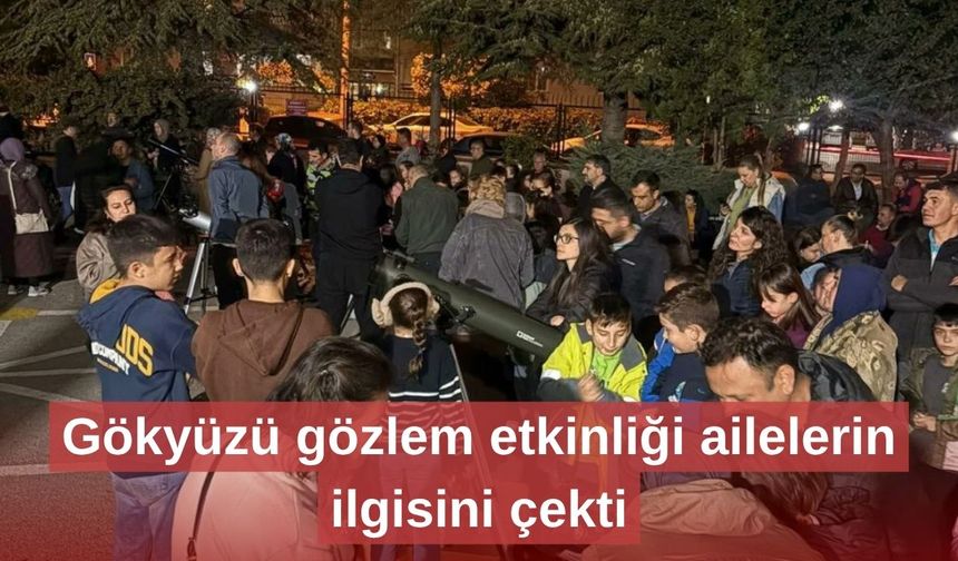 Gökyüzü gözlem etkinliği ailelerin ilgisini çekti