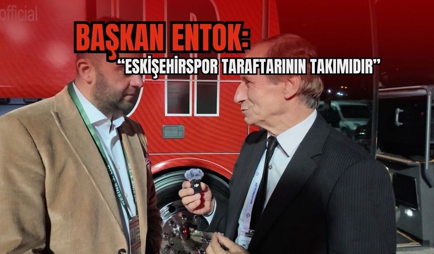 Başkan Entok: “Eskişehirspor taraftarının takımıdır”